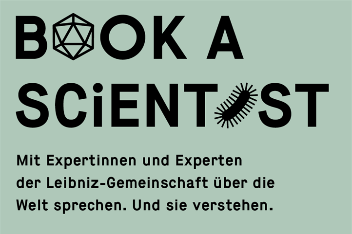 Book a Scientist: Mit Expertinnen und Experten der Leibniz-Gemeinschaft über die Welt sprechen. Und sie verstehen. 8. November 2022, 10 - 11:30 und 16 - 17:30 Uhr.